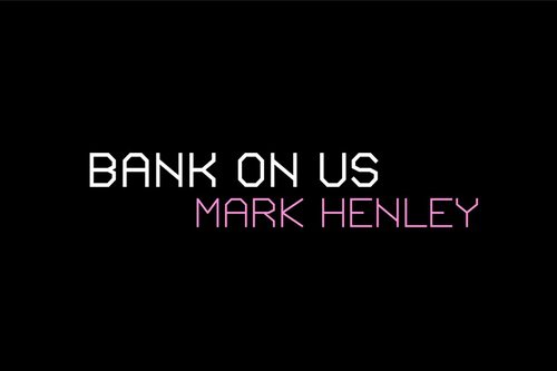 Mark Henley - Bank On Us